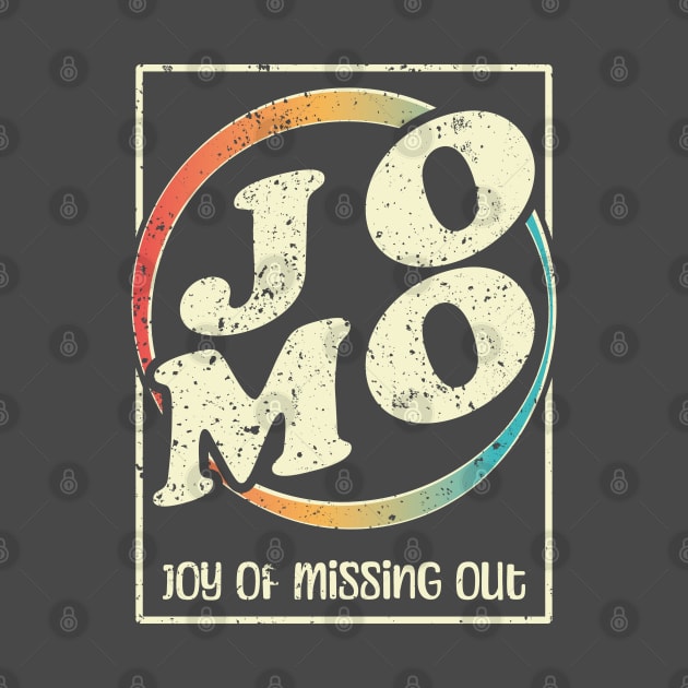 JOMO - Joy of missing out by Made by Popular Demand