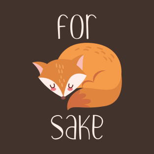 For Fox Sake T-Shirt