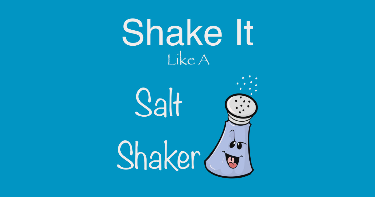 Shake it like a salt shaker Shake It TeePublic