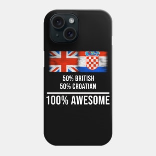 50% British 50% Croatian 100% Awesome - Gift for Croatian Heritage From Croatia Phone Case