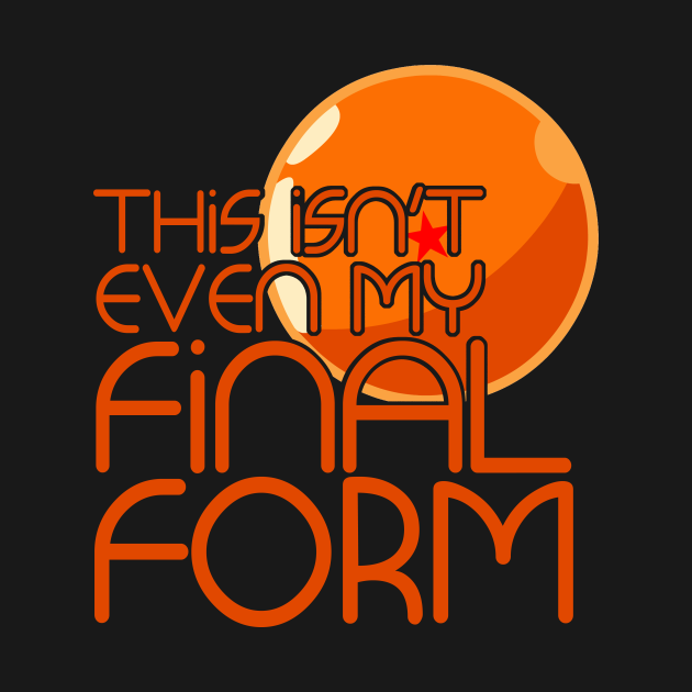 This Isn't Even My Final Form - Dragon Ball Z - T-Shirt | TeePublic