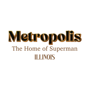 Metropolis The home Of Superman Illinois T-Shirt