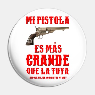 MI PISTOLA ES MAS GRANDE QUE LA TUYA Pin