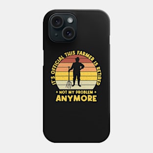 it's official this farmer is retired not my problem anymore Phone Case