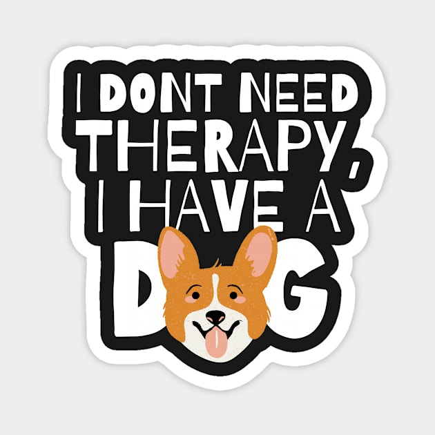 I dont need therapy I have a dog Magnet by monicasareen