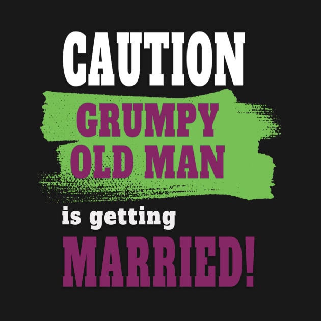 Caution! Grumpy old man is getting married by Tiessina Designs