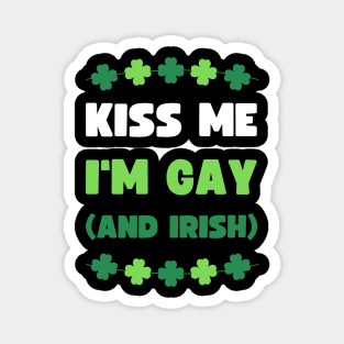 KISS ME I'M GAY (AND IRISH) Magnet