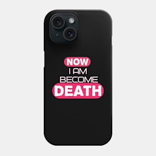 Now I Am Become Death Phone Case