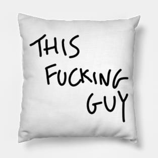 This Fucking Guy (black) Pillow