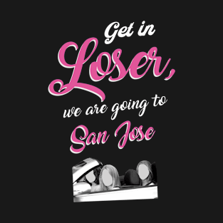 Get in Loser - San Jose - Pink T-Shirt