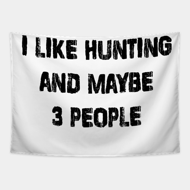 I Like Hunting and Maybe 3 People Tapestry by family.d