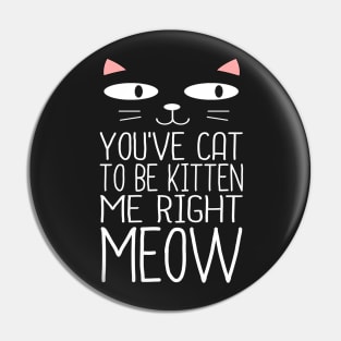 CAT TO BE KITTEN ME Pin