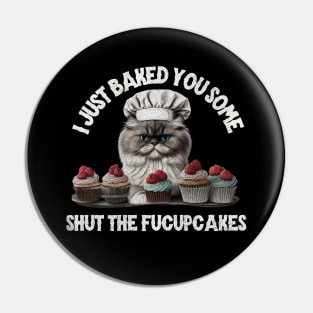 I just baked you some shut the fucupcakes Pin