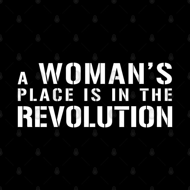 A WOMAN'S PLACE IS IN THE REVOLUTION feminist text slogan by MacPean