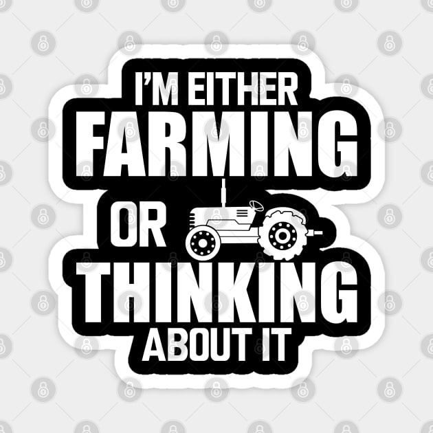 Farmer - I'm either farming or thinking about it w Magnet by KC Happy Shop