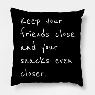 Keep your friends close and snacks closer Pillow