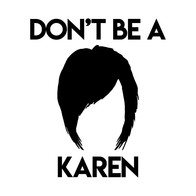 Don't be a Karen. by Aestheyes