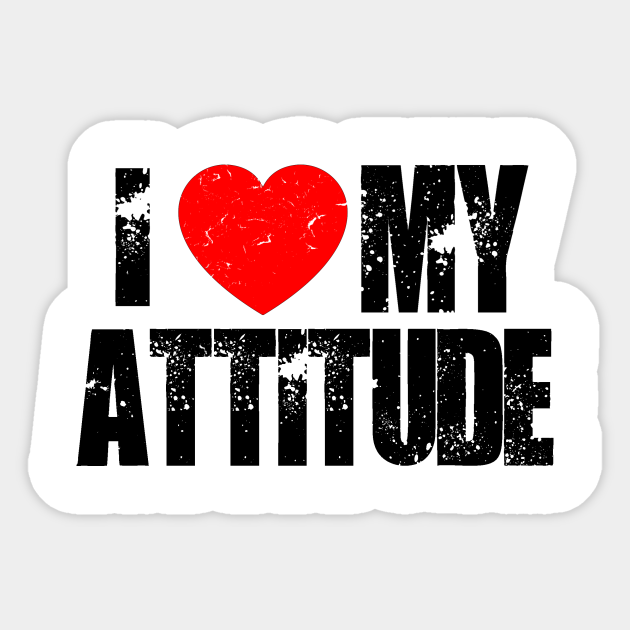 I Love My Attitude Sayings Sticker Teepublic