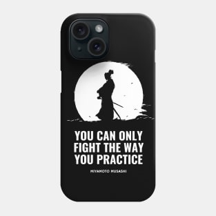 Miyamoto Musashi - 'You can only fight the way you practice' Phone Case