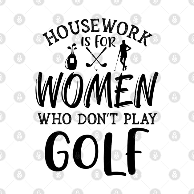 Housework is for women who don't play golf Typography by MohamedKhaled1