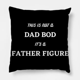 It's Not A Dad Bod, Its A Father Figure. Funny Dad Joke Quote. Pillow