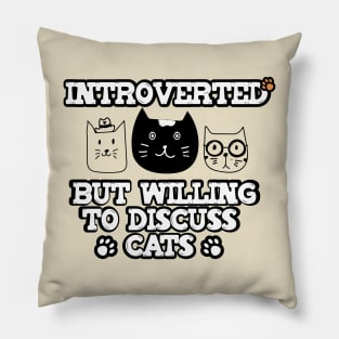 Funny Design saying Introverted But Willing To Discuss Cats, Introvert person and cats Lover Pillow