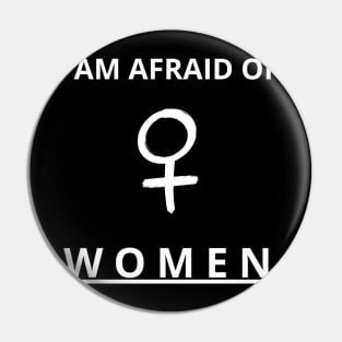 i am afraid of women Pin