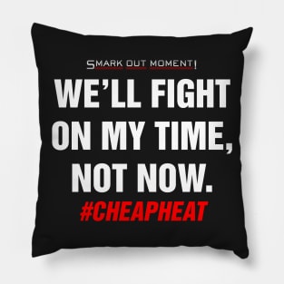 We'll Fight on My Time, Not Now - Cheap Heat Pillow