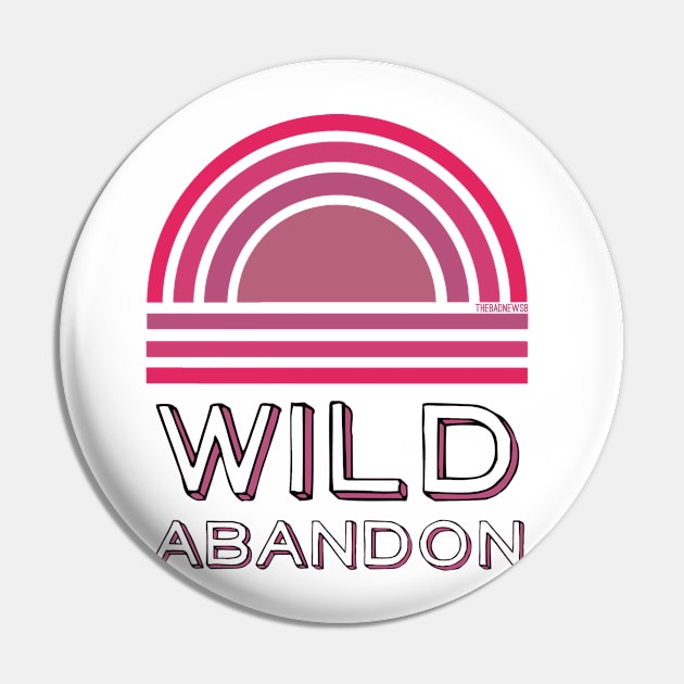 Wild Abandon Pin by TheBadNewsB