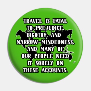 Travel Is Fatal To Prejudice Pin