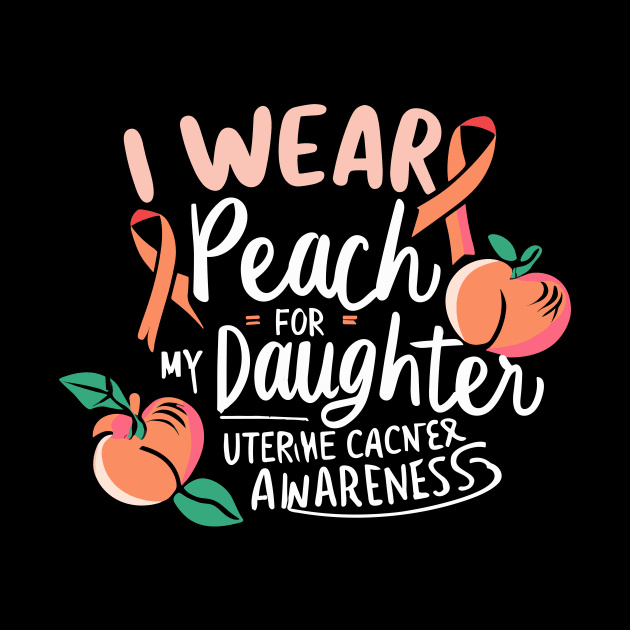 I Wear Peach For My Daughter Uterine Cancer Awareness by Artmoo