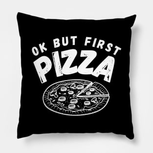 Ok But First Pizza Funny Pillow