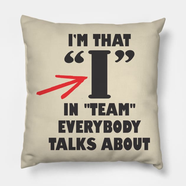 I in team INTJ bossy loner anti-social teamwork sarcasm Pillow by BigMRanch