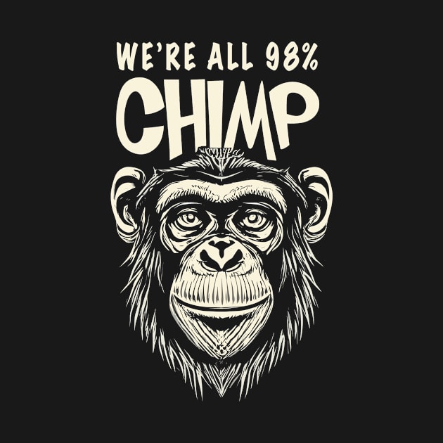 We're all 98% chimp- True Fact by IceTees