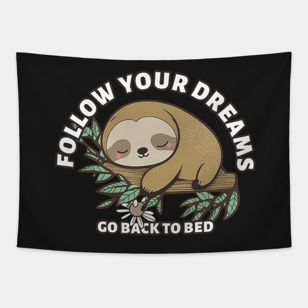 Follow Your Dreams Go Back To Bed, cute sloth Sticker Tapestry by szymonabramek