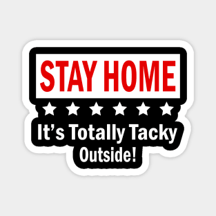 Womens Stay Home It's Totally Tacky Outside! Gift For Kids Mens Women Magnet