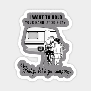 I Want to Hold Your Hand at 80 and Say Baby Let's Go Camping Design Magnet