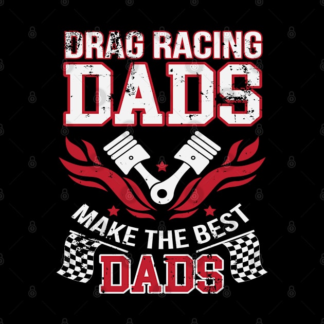 Drag Racing Dads Make The Best Dads by pho702