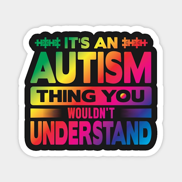 Its An Autism Thing You Wouldn't Understand Magnet by EDSERVICES