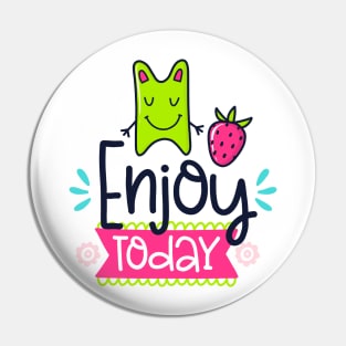 Enjoy Today Pin