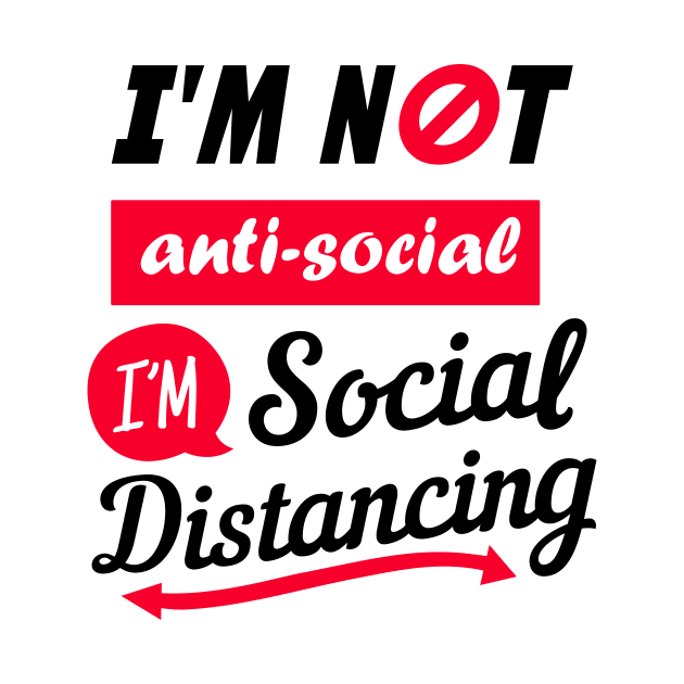 I'm not Anti Social I'm Social Distancing by PhotoSphere