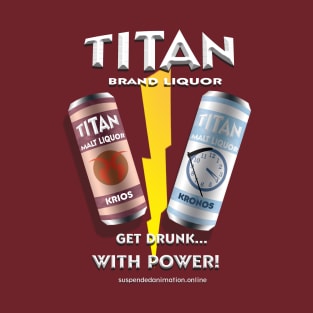 Titan Malt Liquor - Get Drunk With Power T-Shirt