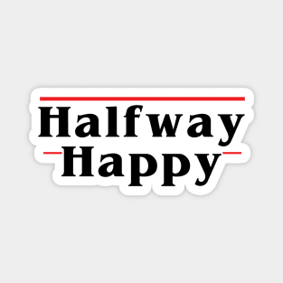 Halfway Happy Magnet