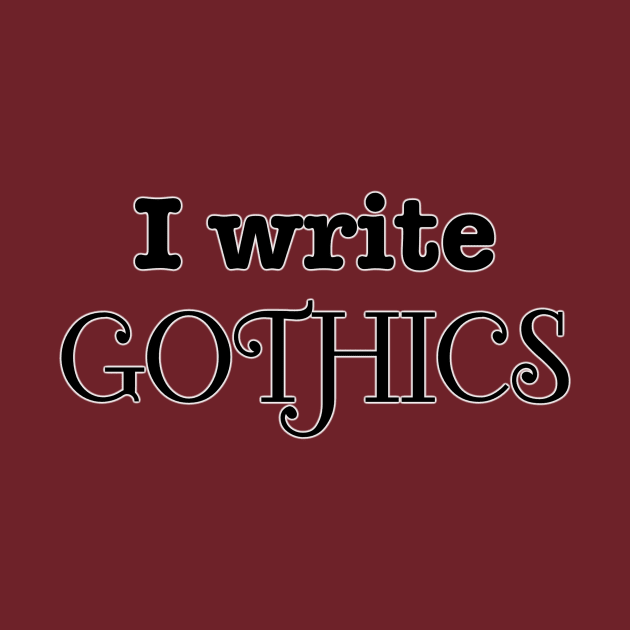 I Write Gothics by INKmagineandCreate