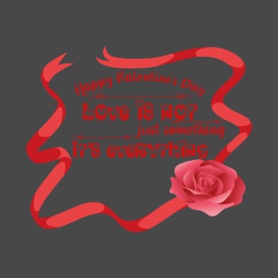 * Love Is Everything * Valentine's Day Special T-Shirt