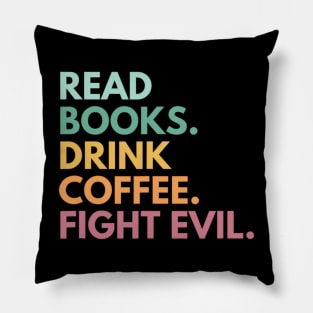 Read Books Drink Coffee Fight Evil Funny Book Reading Pillow