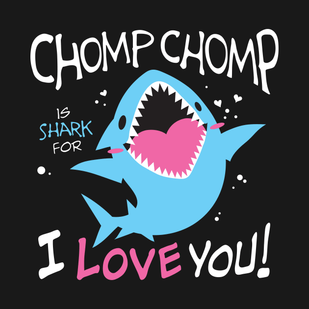 Chomp Chomp is Shark for I Love You by merumori