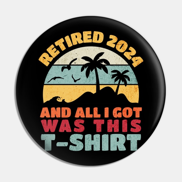 Retired 2024 And All I Got Was This T-Shirt Pin by BankaiChu