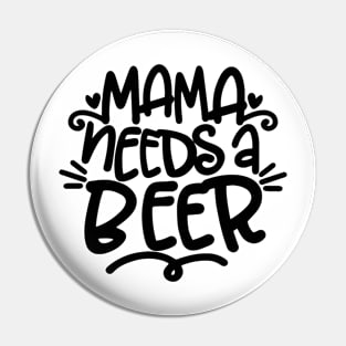 Mama Need a Beer Pin