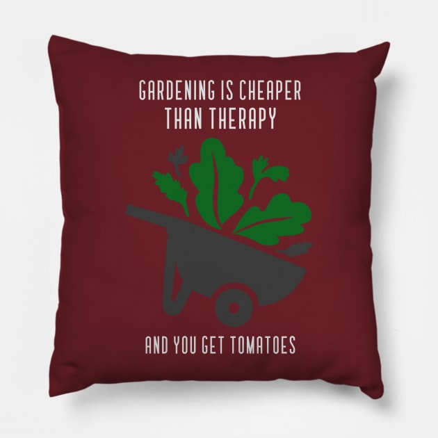 Gardening Is Cheaper Than Therapy, And You Get Tomatoes Pillow by SureFireDesigns